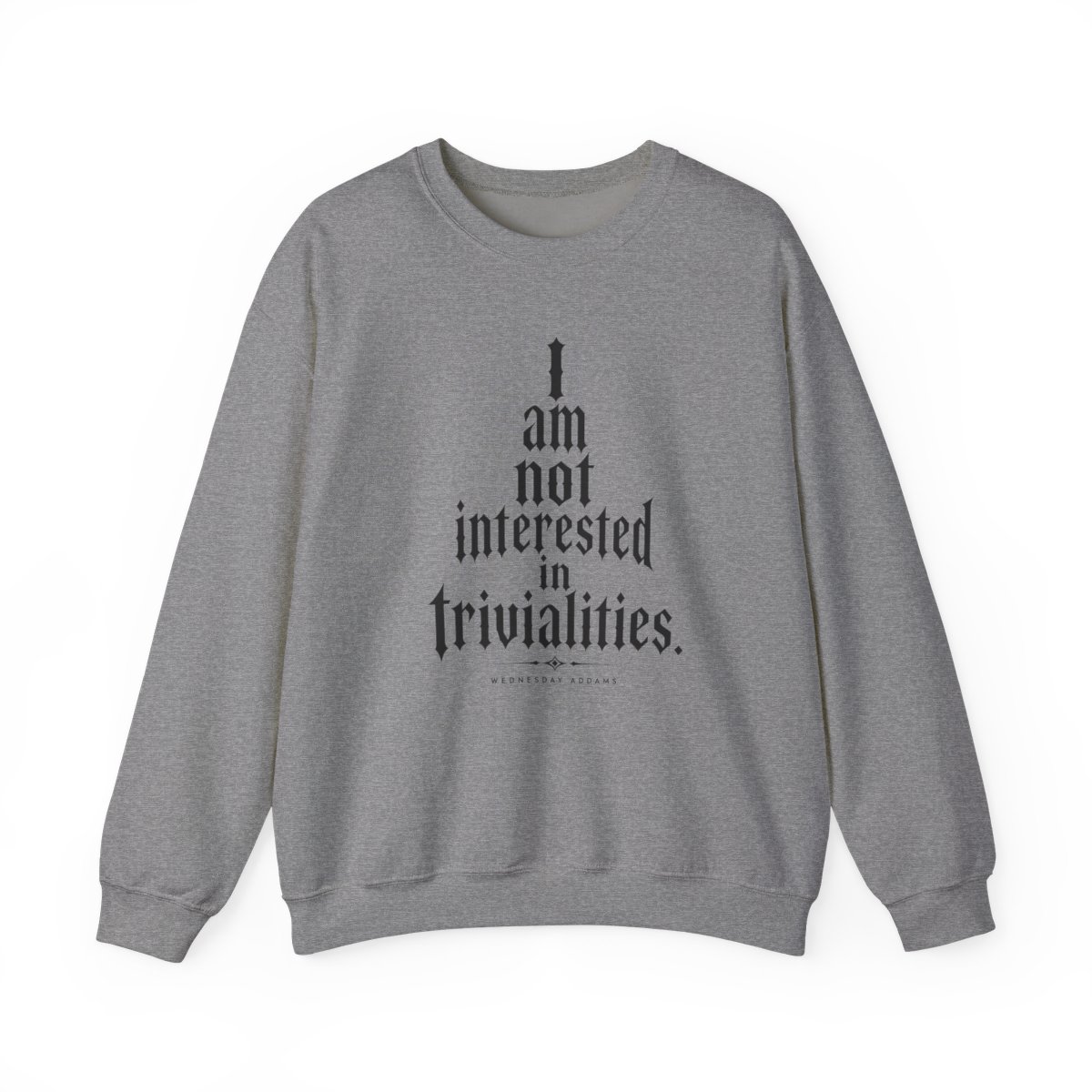 Wednesday "I am not interested in trivialities." Crewneck